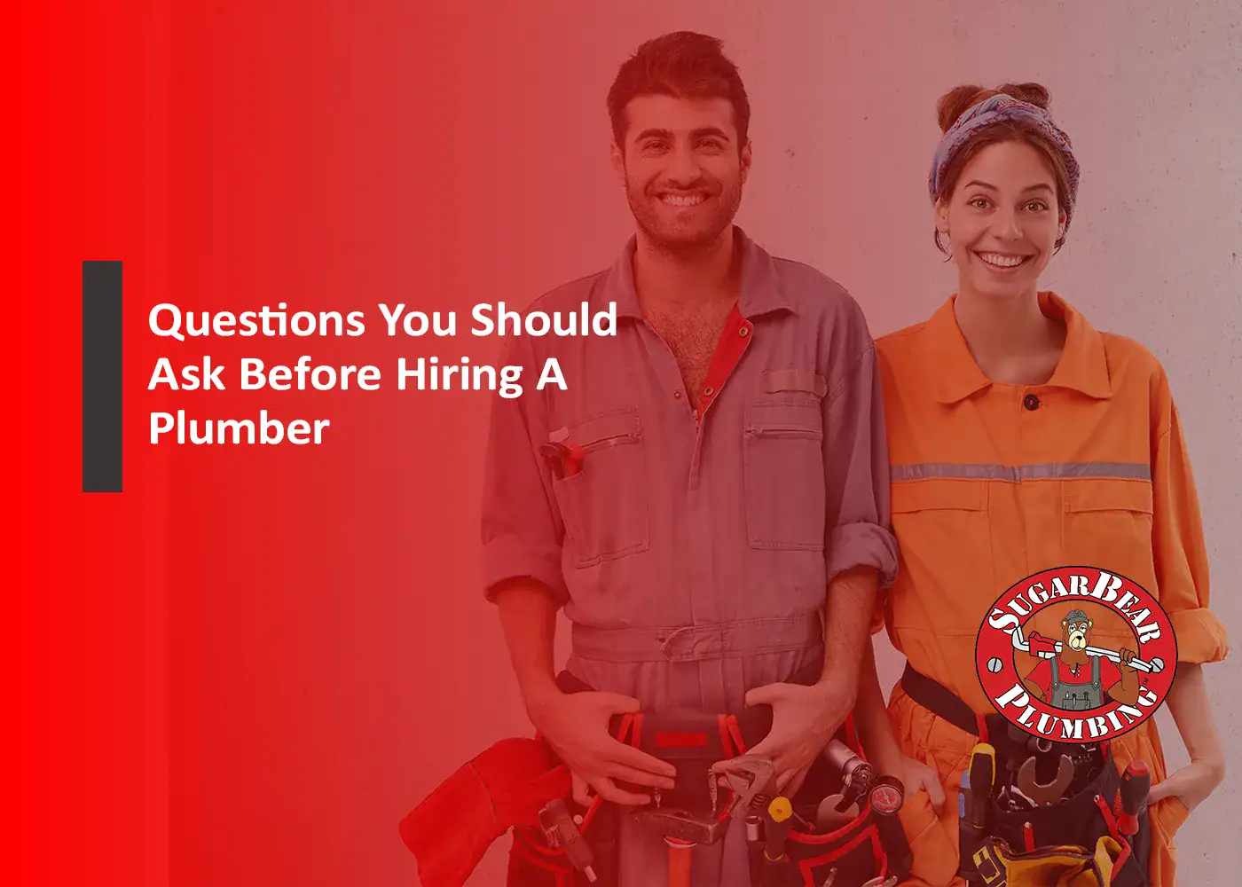 A smiling man and woman in work overalls stand side by side, wearing tool belts. Text reads, "Questions You Should Ask Before Hiring A Plumber." The Sugar Bear Plumbing logo is in the lower right corner.