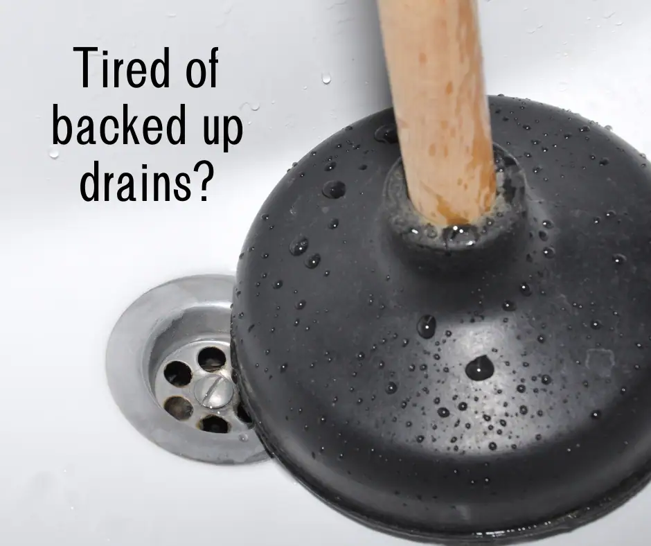 A close-up of a plunger in a sink with water droplets, next to the text "Tired of backed up drains?.